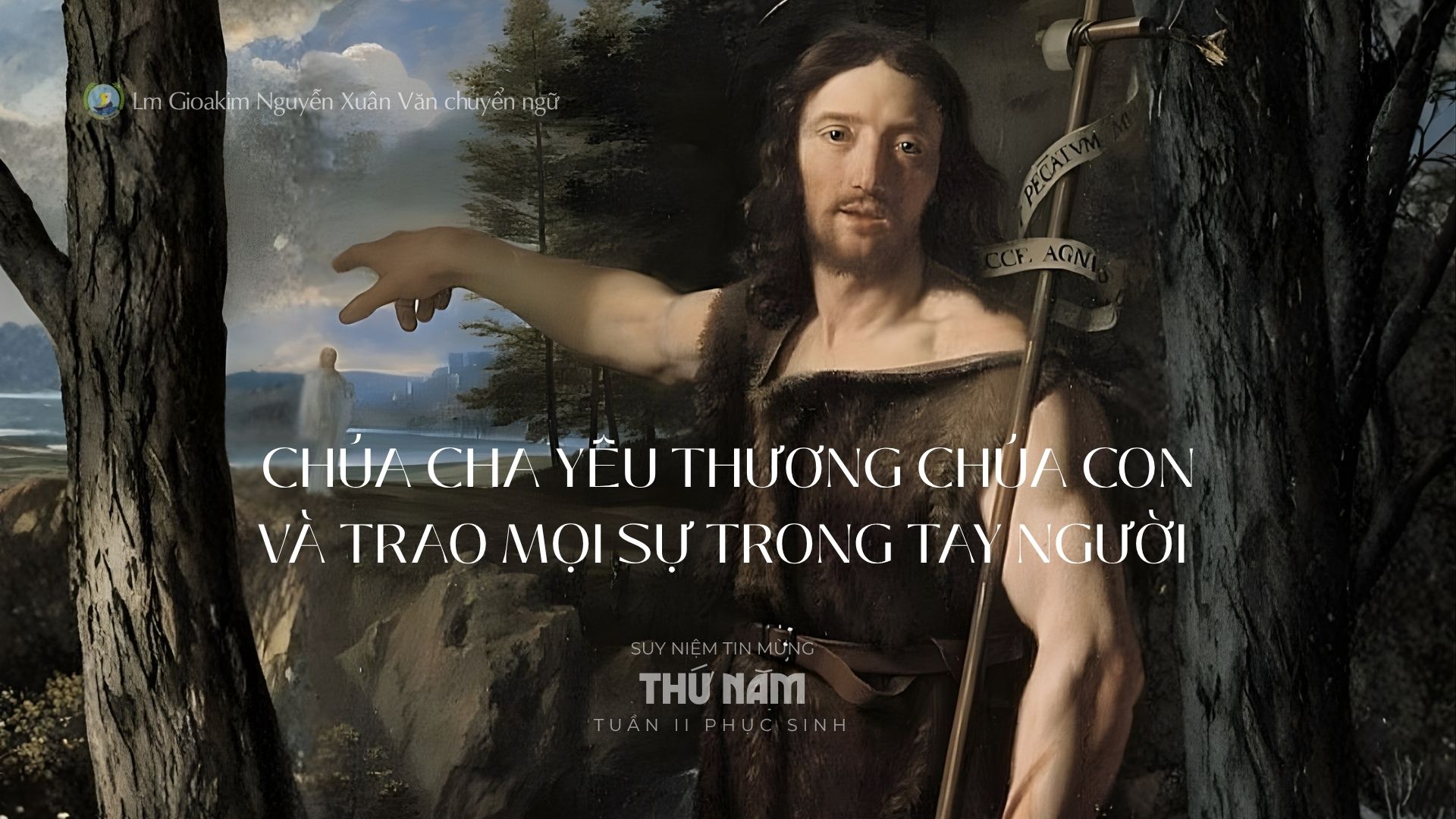 Lời ban Sự sống: Chúa Cha yêu thương Chúa Con và trao mọi sự trong tay Người_Thứ Năm tuần II _ Mùa Phục sinh